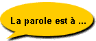 La parole est  ...
